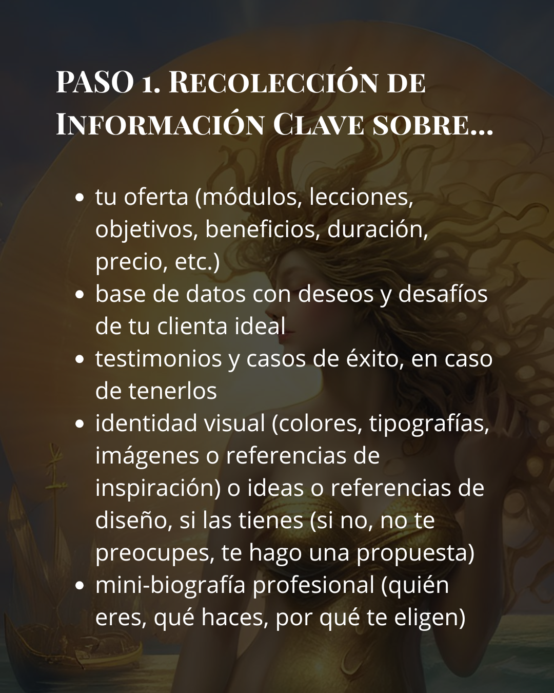 PASO 1. Recolección de Información Clave Oferta principal (módulos, lecciones, objetivos, beneficios, duración, precio, etc.), Base de datos con deseos y desafíos de tu audiencia, Testimonios y ca (4)